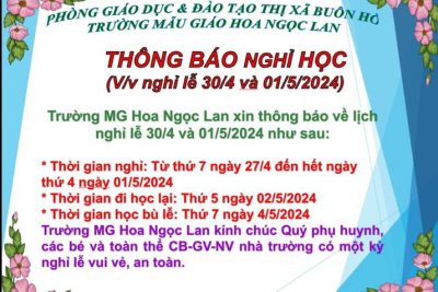 ? THÔNG BÁO NGHỈ HỌC ?Thực hiện công văn số 639/SGDĐT-VP ngày 22/4/2024 của Sở giáo dục và đào tạo Đaklak V/v nghỉ Lễ 30/4 và 01/5 năm 2024;  ? Để Quý Phụ huynh cùng gia đình có thể sắp xếp kế hoạch cho kỳ nghỉ lễ ngày chiến thắng miền Nam 30/4 và Quốc tế lao động 1/5;  ? Trường MG Hoa Ngọc Lan thông báo đến Quý phụ huynh lịch nghỉ lễ. Trân trọng!❤️❤️
